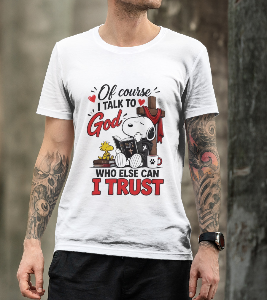 Snoopy Woodstock Cross Of Course I Talk To God Who Else Can I Trust T-Shirt