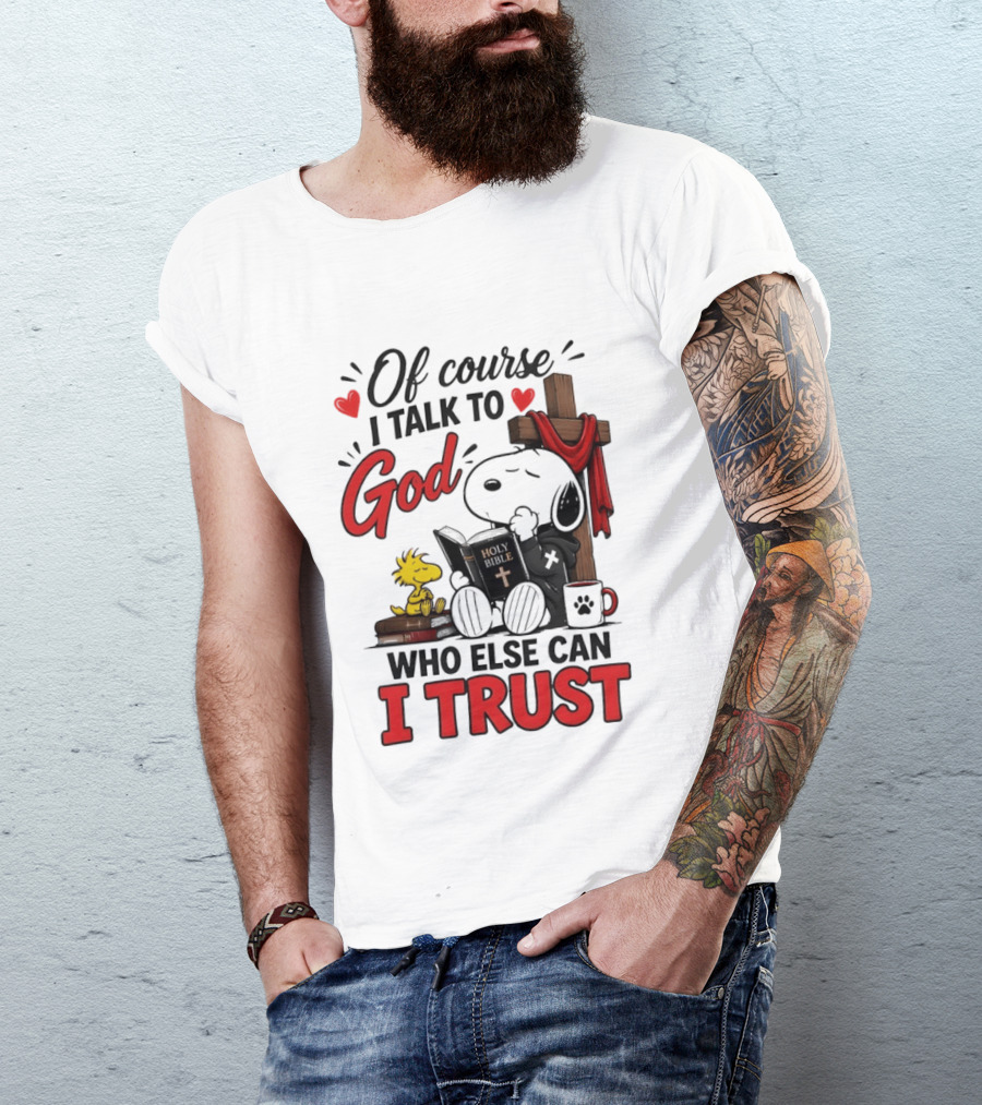 Snoopy Woodstock Cross Of Course I Talk To God Who Else Can I Trust T-Shirt