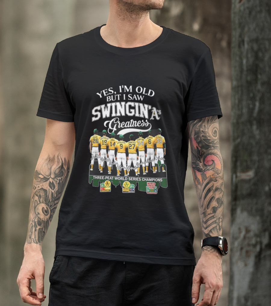 Yes I'm Old But I Saw Swingin' A's Greatness Three Peat World Series Champions T-Shirt