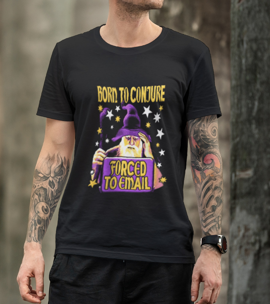 Wizard Born To Conjure Forced To Email Magic T-Shirt