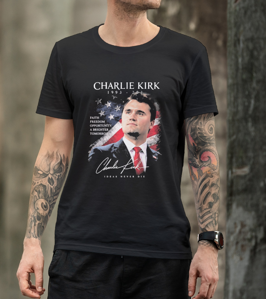 Charlie Kirk 1993 2025 Faith Freedom Opportunity Ideas Never Die T-Shirt