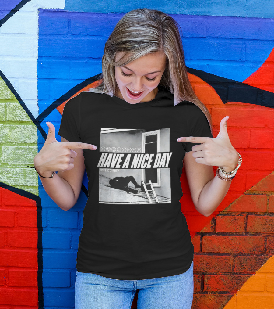 Have A Nice Day Uncensoredtv Smiley Faces Person Lying On Slanted Roof Ladder Monochrome T-Shirt