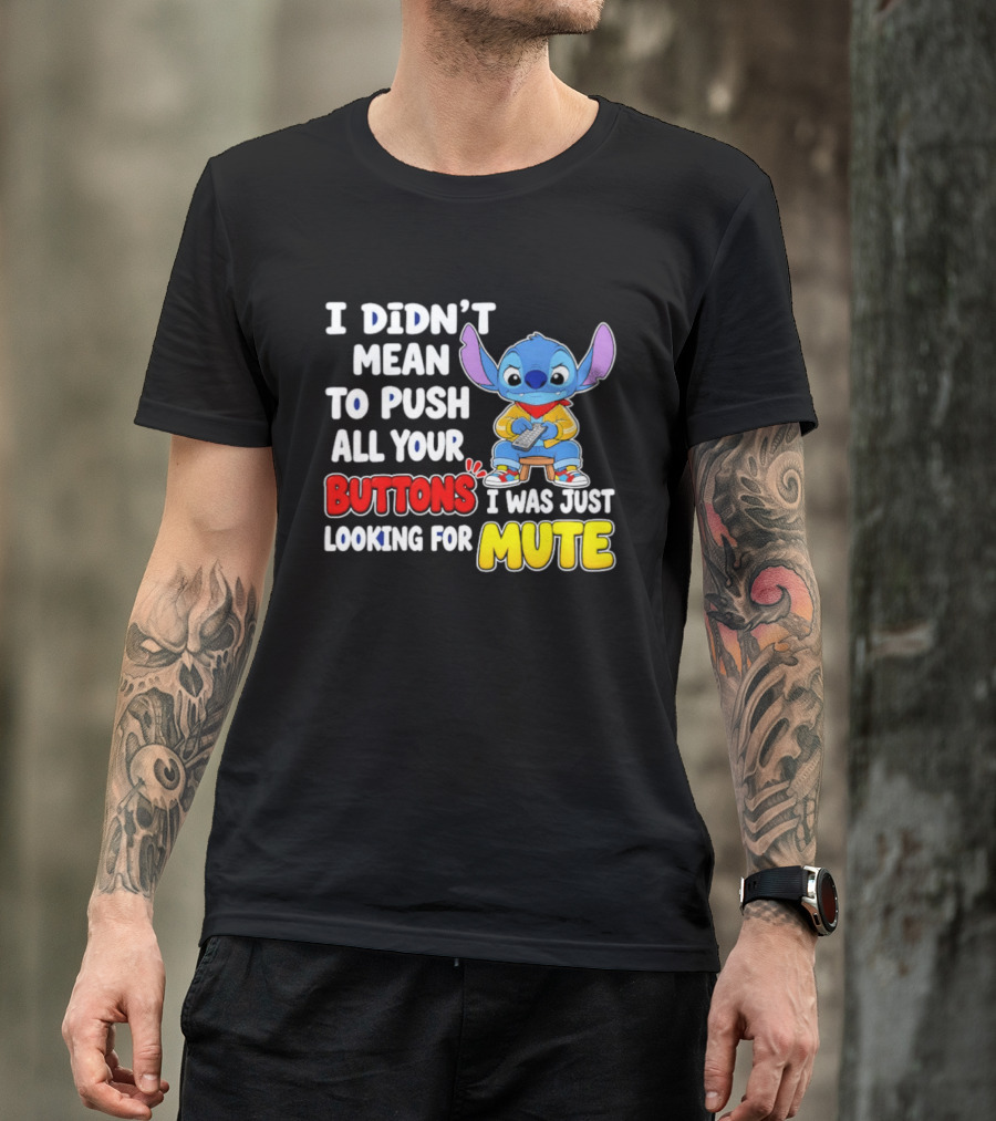 I Didn't Mean To Push All Your Buttons Just Looking For Mute Stitch T-Shirt