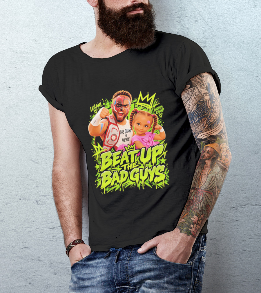 The King Is Here Beat Up The Bad Guys Leilani Daddy's Champ T-Shirt