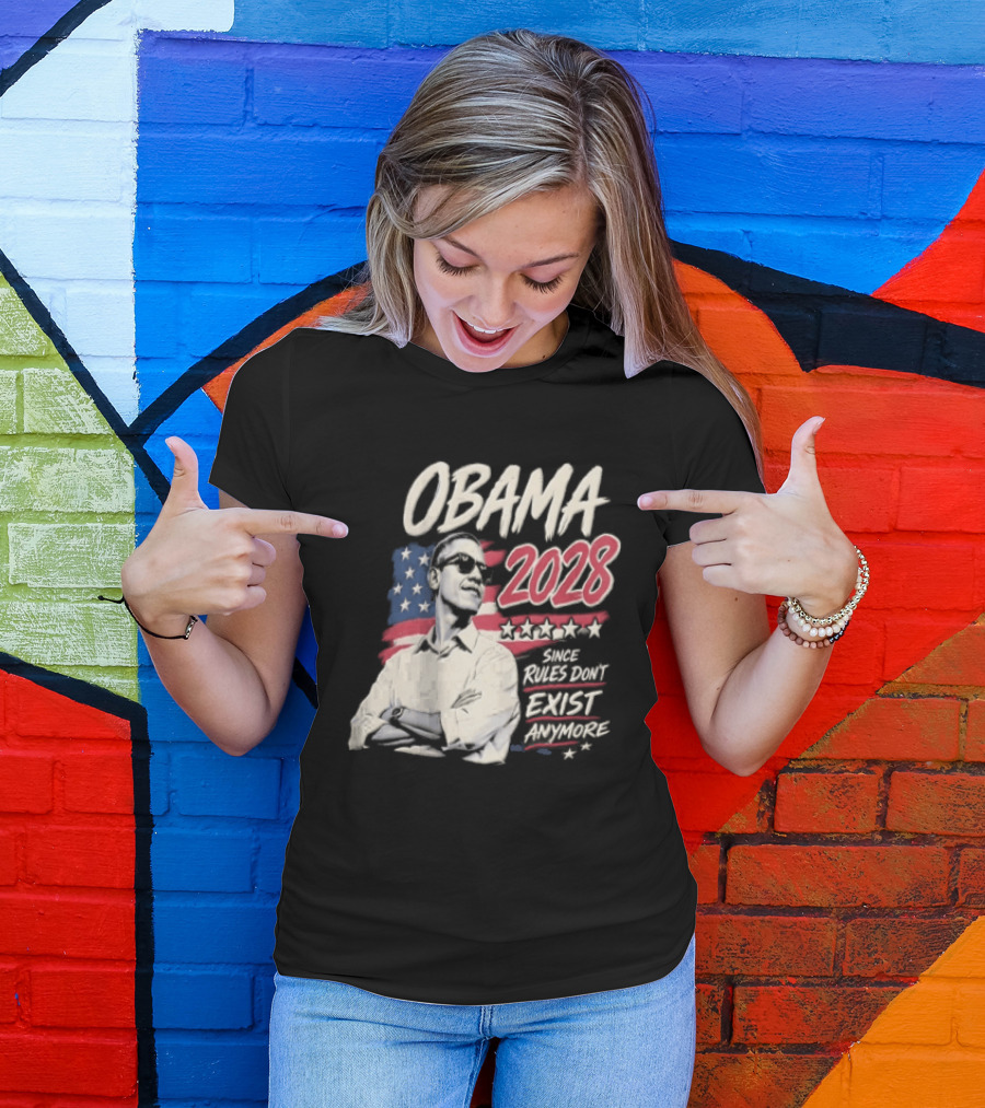 Obama 2028 Since Rules Dont Exist Anymore Barack Obama Flag T-Shirt