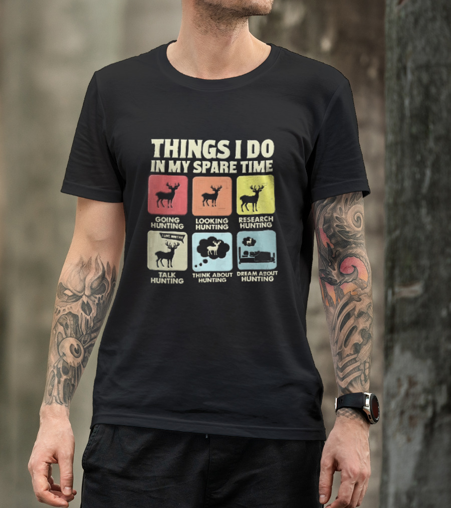 Things I Do In My Spare Time Going Hunting Looking Hunting Research Hunting Talk About Hunting Think About Hunting T-Shirt