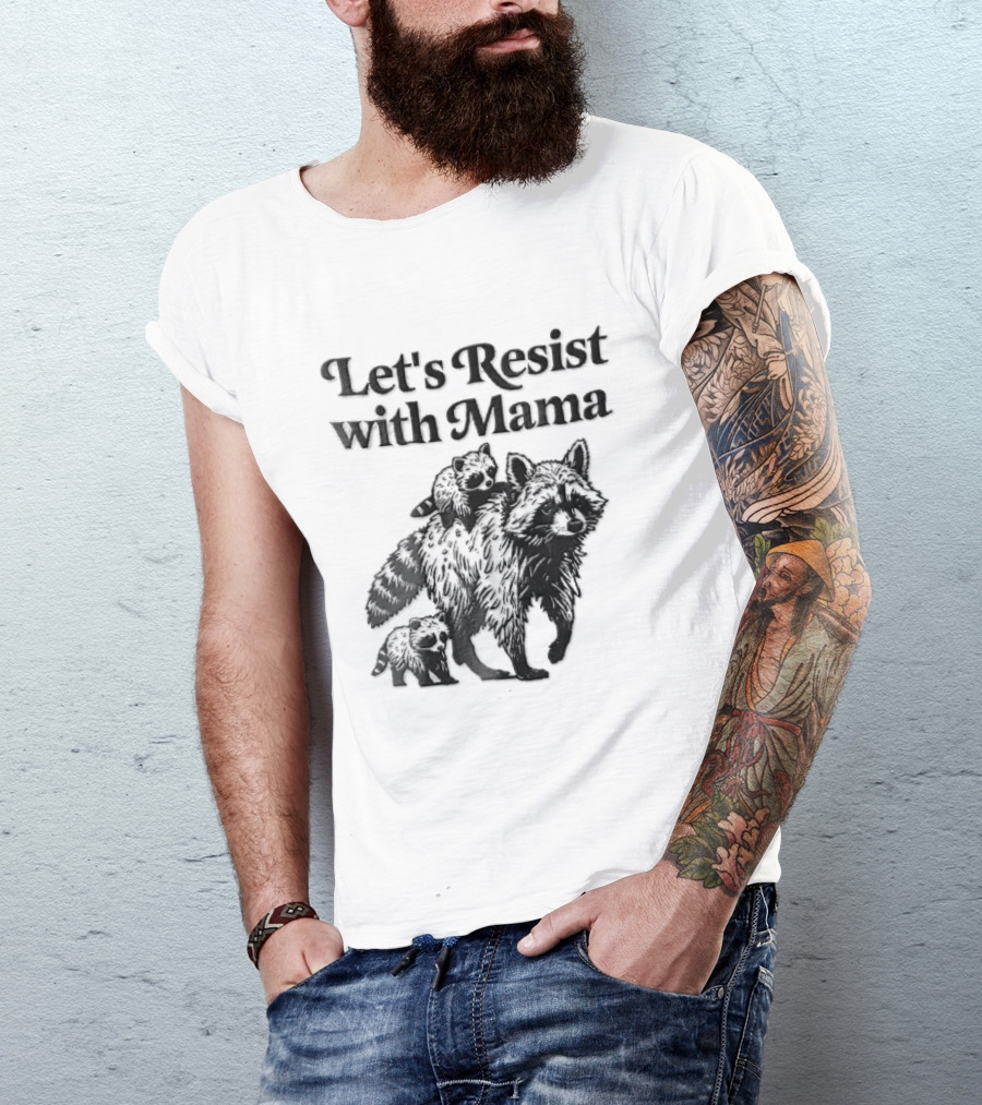 Let's Resist With Mama Raccoon And Two Baby Kits T-Shirt