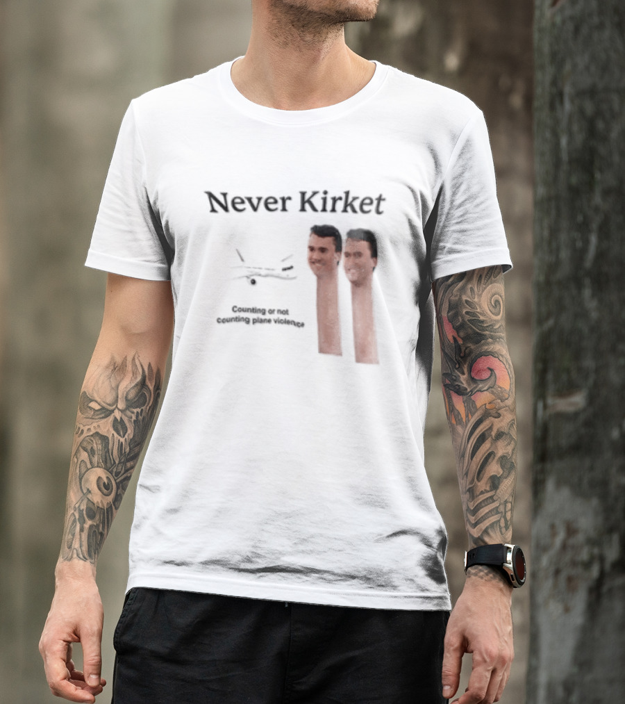 Never Kirket Counting Or Not Counting Plane Violence Image T-Shirt