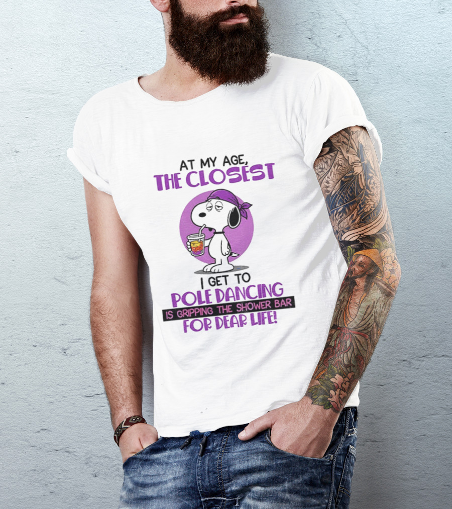 Snoopy At My Age The Closest I Get To Pole Dancing Gripping The Shower Bar T-Shirt