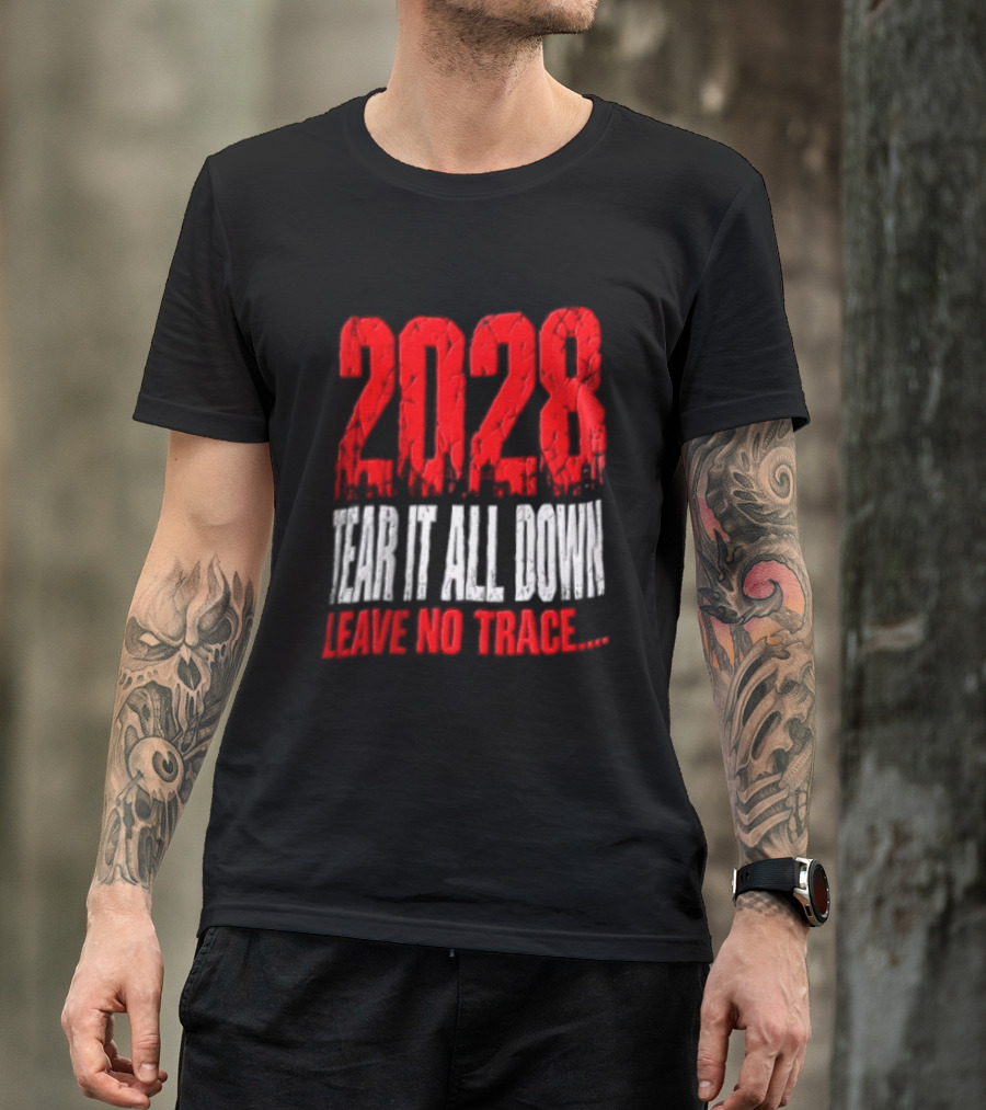 2028 Tear It All Down Leave No Trace Bold Message T-Shirt
