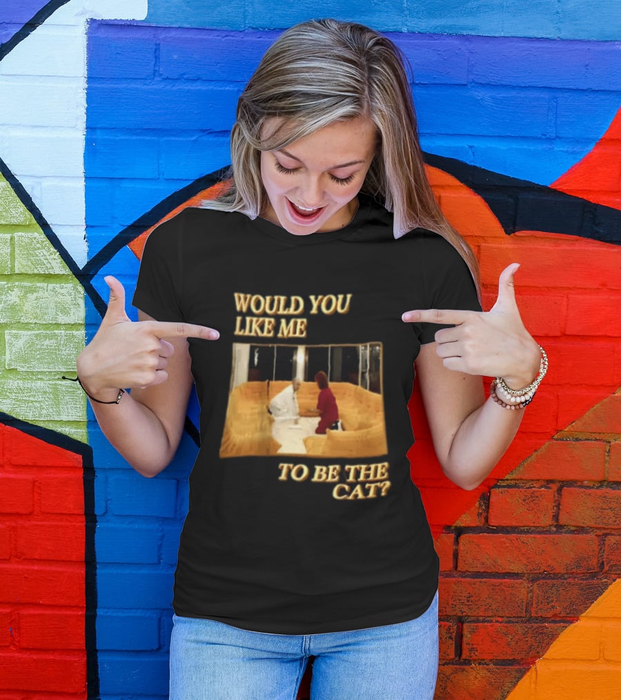 Would You Like Me To Be The Cat Meme Scene T-Shirt