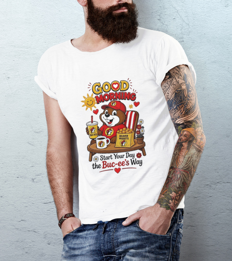 Good Morning Beaver Nuggets Buc Ee's Start Your Day The Buc Ee's Way T-Shirt