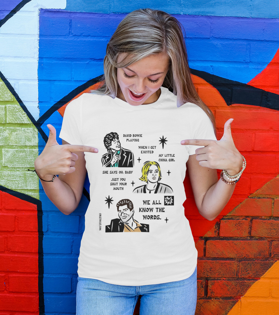 David Bowie Playing When I Get Excited My Little China Girl Oh Baby Just You Shut Your Mouth We All Know The Words T-Shirt