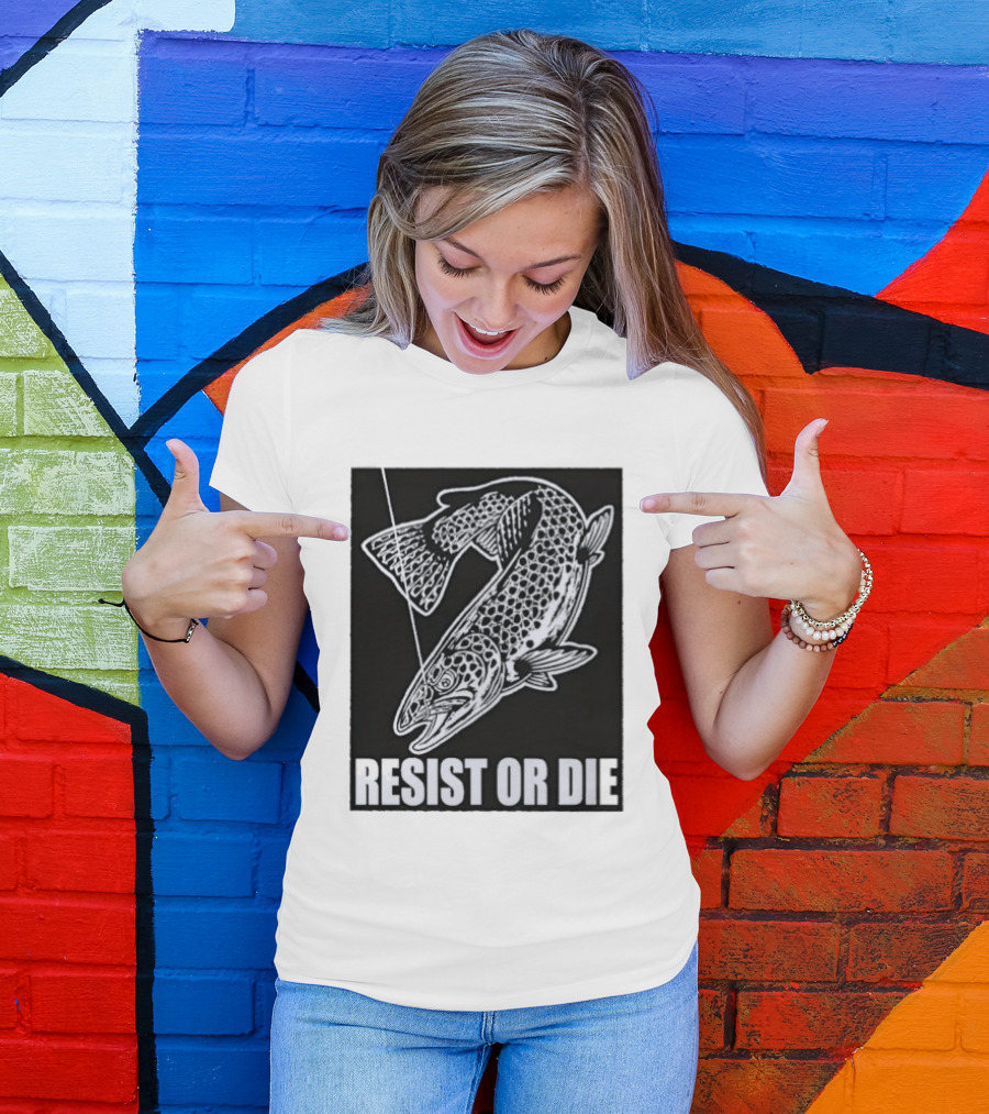 Resist Or Die Original Trout Fish Angler Fishing T-Shirt