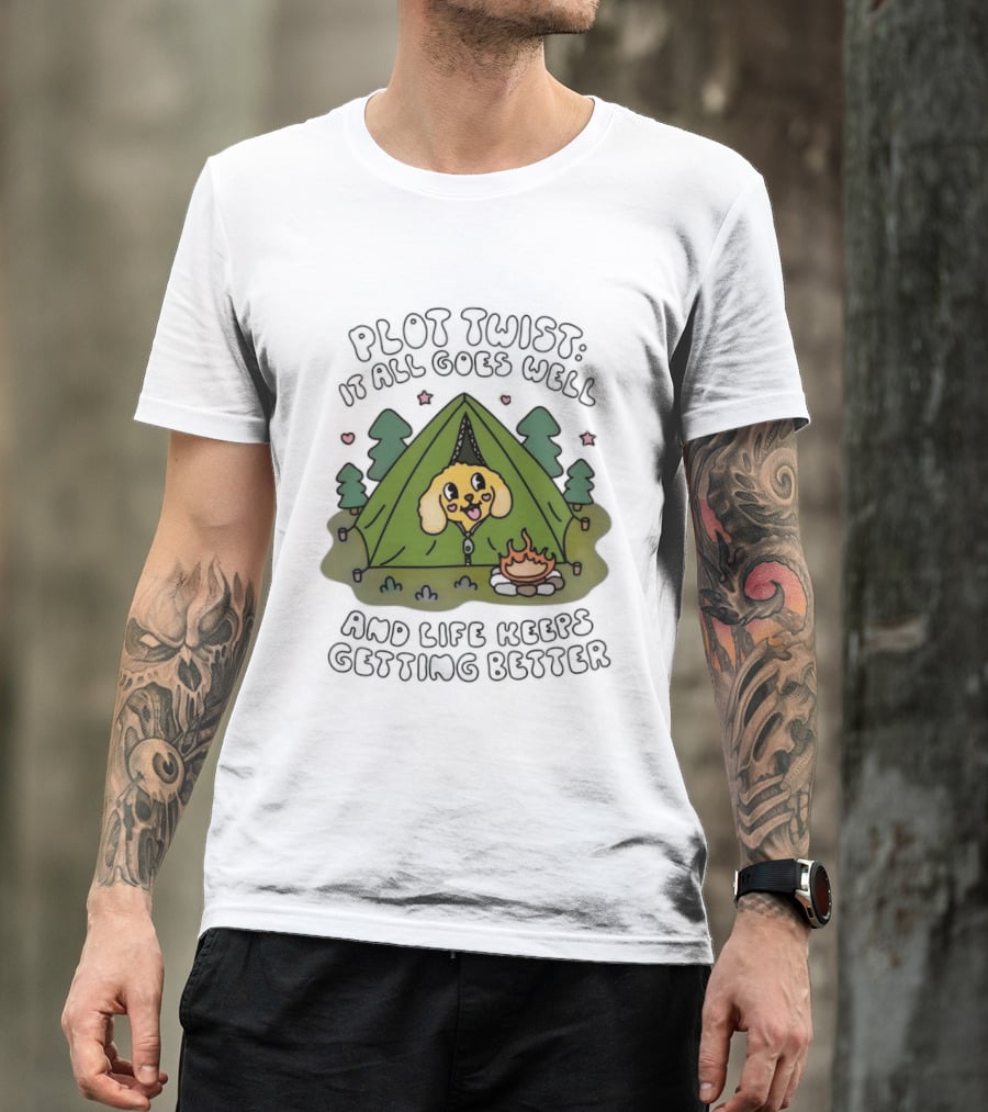 Plot Twist It All Goes Well Life Keeps Getting Better Camping Dog Tent Campfire Scene T-Shirt