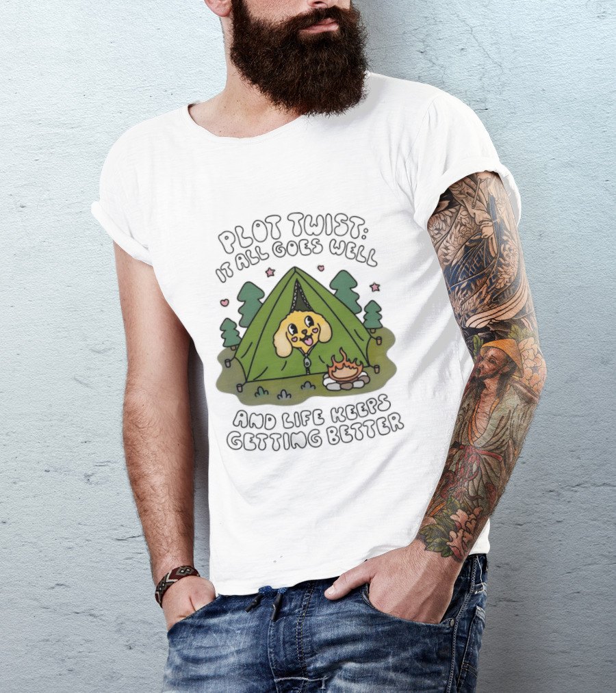 Plot Twist It All Goes Well Life Keeps Getting Better Camping Dog Tent Campfire Scene T-Shirt