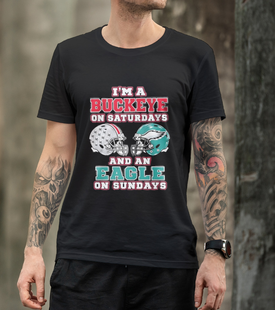 I'm A Buckeye On Saturdays And An Eagle On Sundays Football Helmets T-Shirt
