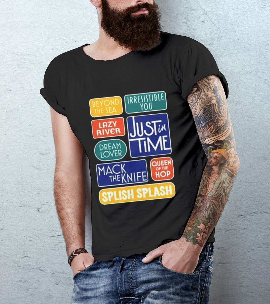 Broadway Merchandise Just In Time Song Titles Beyond The Sea Irresistible You Lazy River Dream Lover Mack The Knife Queen Of The Hop Splish Splash T-Shirt