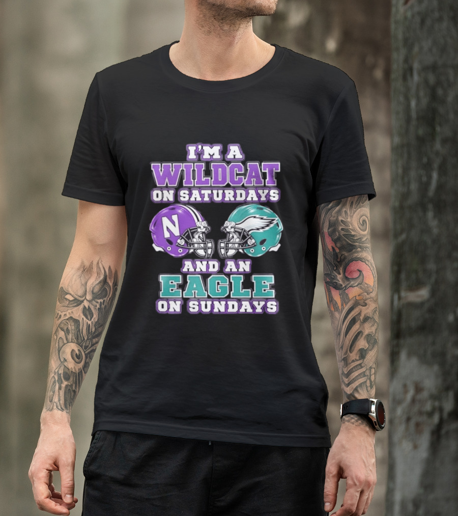 I'm A Wildcat On Saturdays Northwestern N Helmet And An Eagle On Sundays NFL Helmet T-Shirt