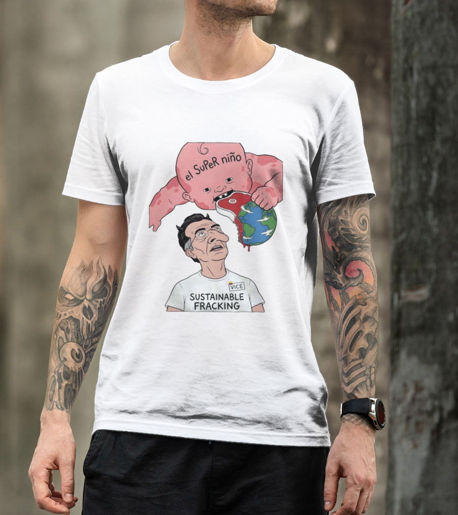 El Super Niño VICE Sustainable Fracking Political Cartoon Earth T-Shirt