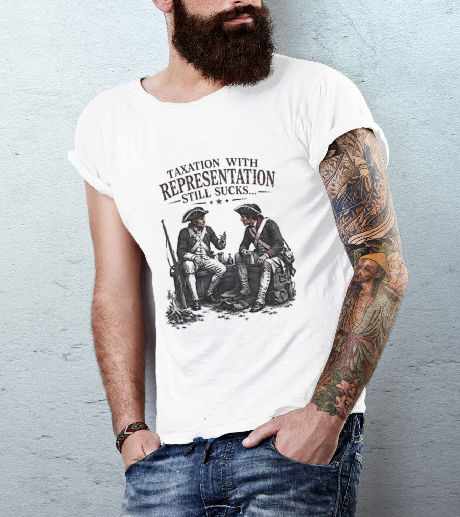 Taxation With Representation Still Sucks Historical Figures Conversation T-Shirt