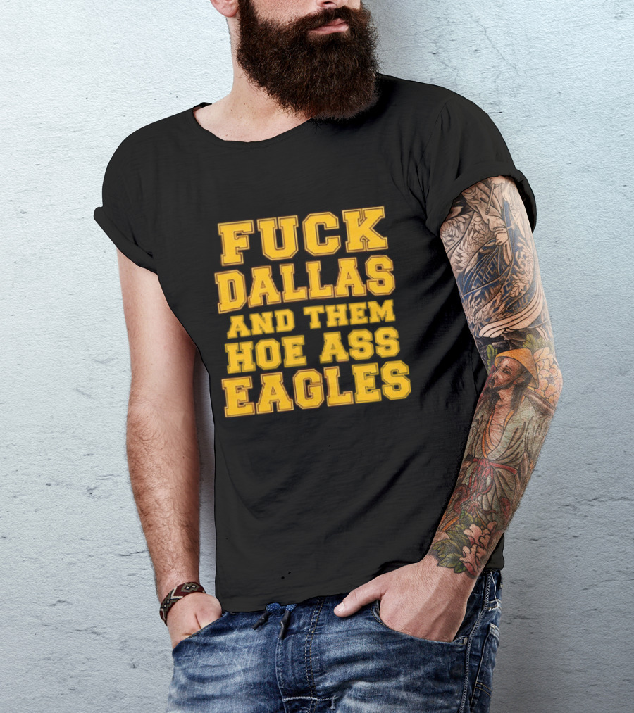 Dallas Rivalry Them Hoe Ass Eagles Fan Sentiment T-Shirt