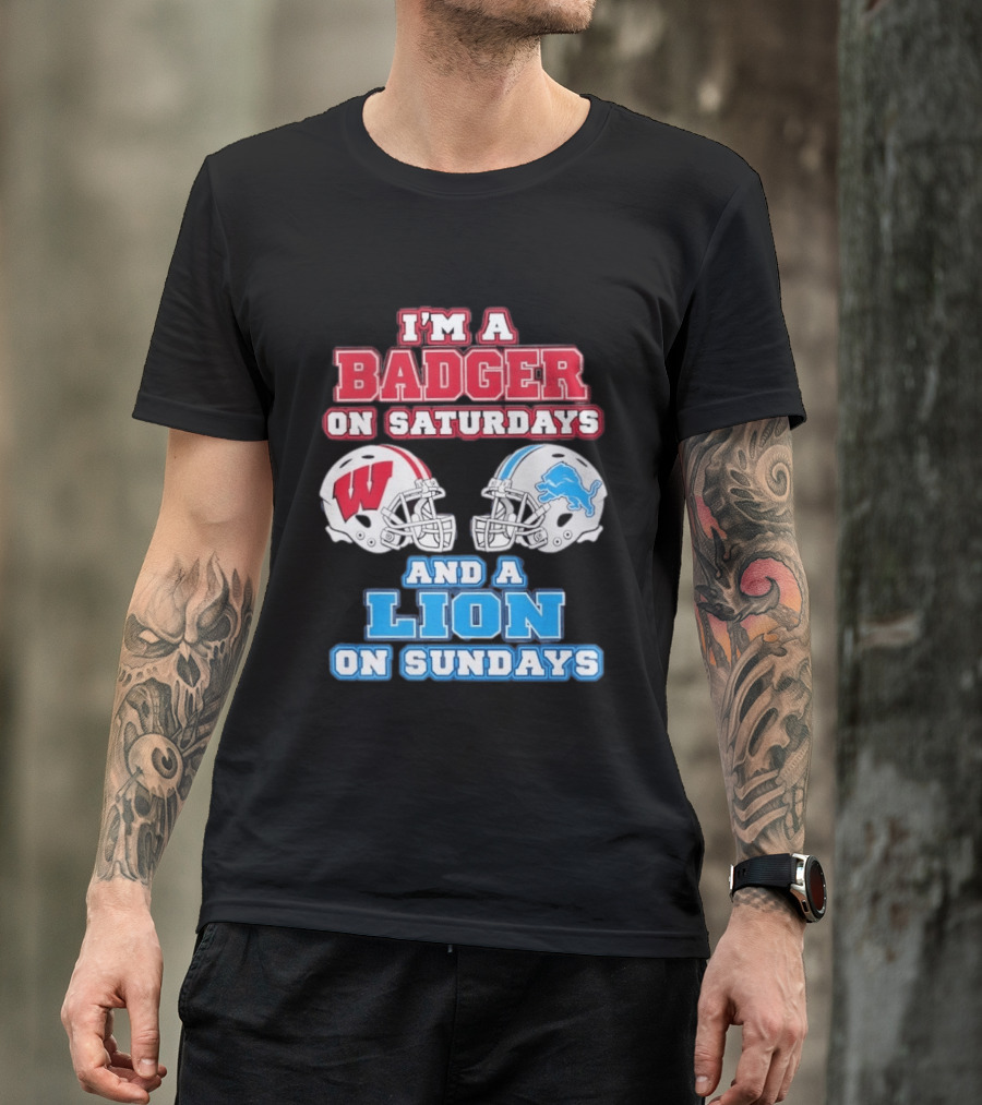 I'm A Badger On Saturdays And A Lion On Sundays Football Fan Wisconsin Detroit T-Shirt