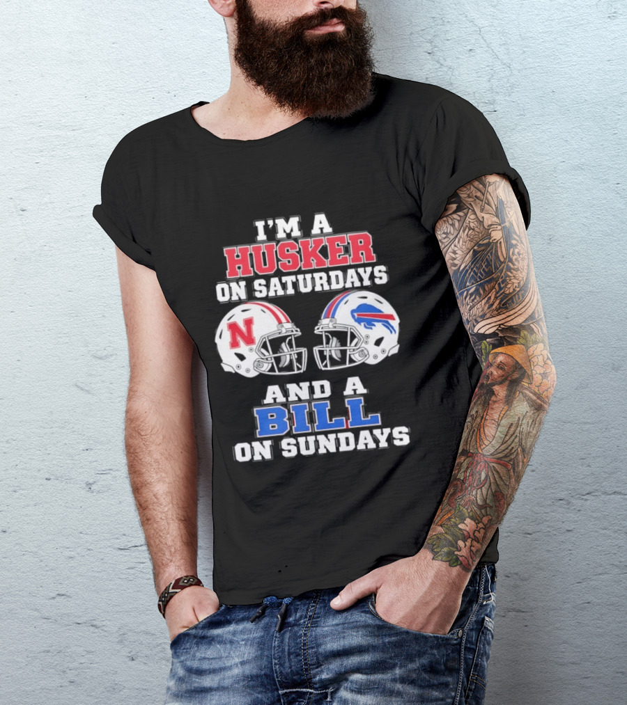 I'm A Husker On Saturdays And A Bill On Sundays Nebraska Buffalo Football Fan Gear T-Shirt