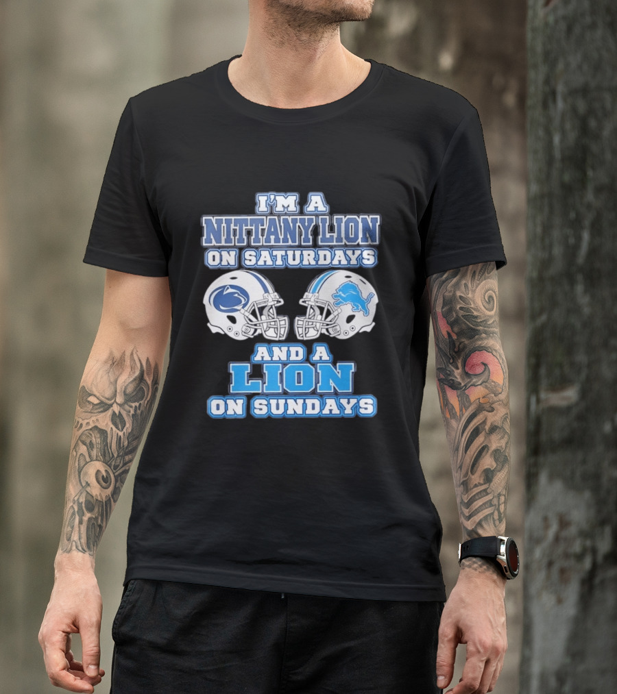 I'm A Nittany Lion Penn State Football Saturdays And A Detroit Lions NFL Sundays T-Shirt