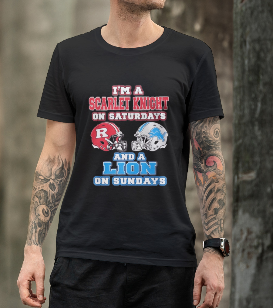 I'm A Scarlet Knight On Saturdays And A Lion On Sundays Rutgers Football Detroit Helmets T-Shirt