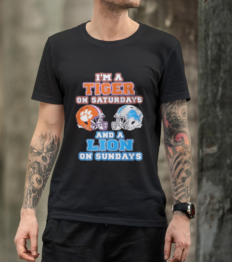 I'm A Tiger On Saturdays Clemson Helmet And A Lion On Sundays Detroit Football T-Shirt