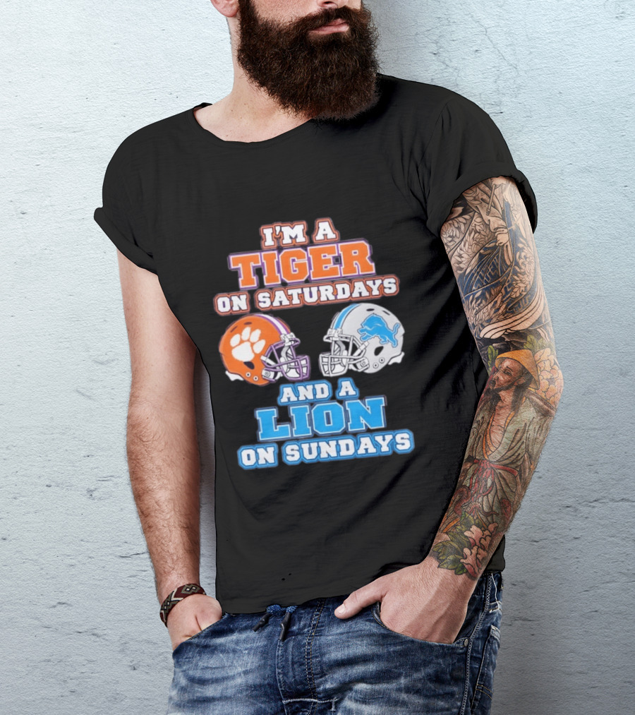 I'm A Tiger On Saturdays Clemson Helmet And A Lion On Sundays Detroit Football T-Shirt