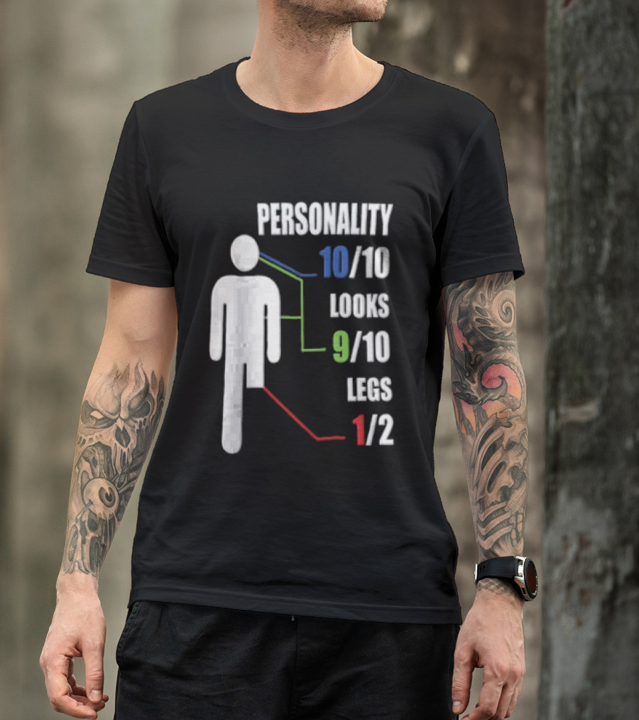 Personality 10/10 Looks 9/10 Legs 1/2 Amputee Stick Figure T-Shirt