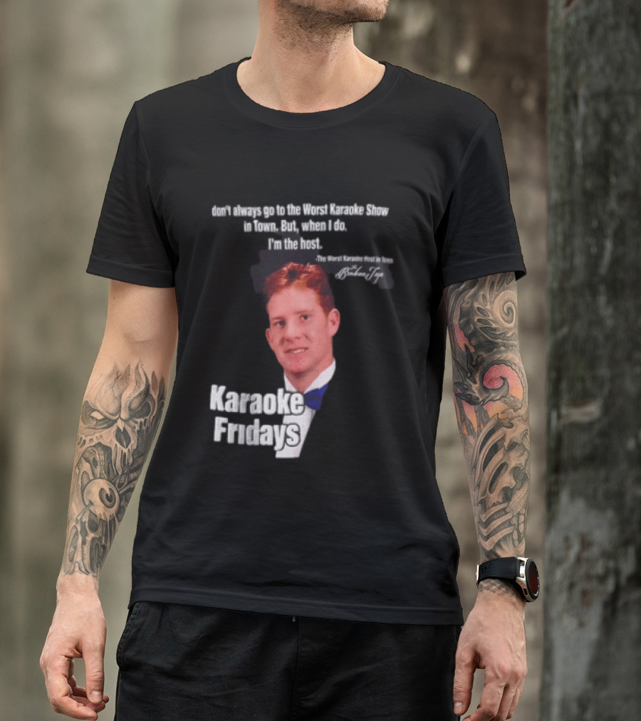 Karaoke Fridays The Worst Karaoke Show In Town I'm The Host T-Shirt