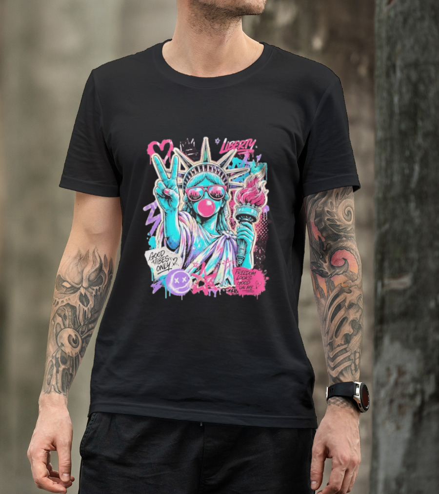 Liberty Graffiti Pop Art Good Vibes Only Statue Freedom Looks Good On Me T-Shirt