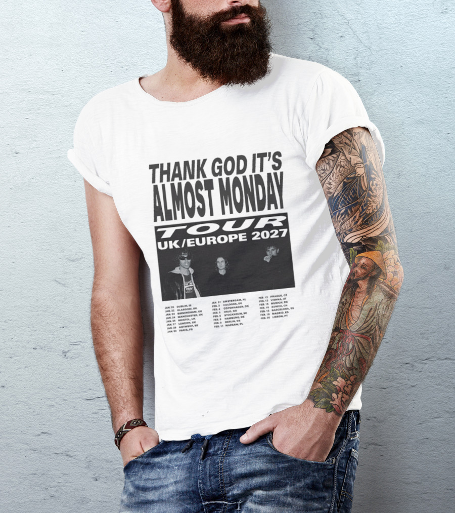 Thank God It's Almost Monday Tour UK Europe 2027 Schedule Dates T-Shirt