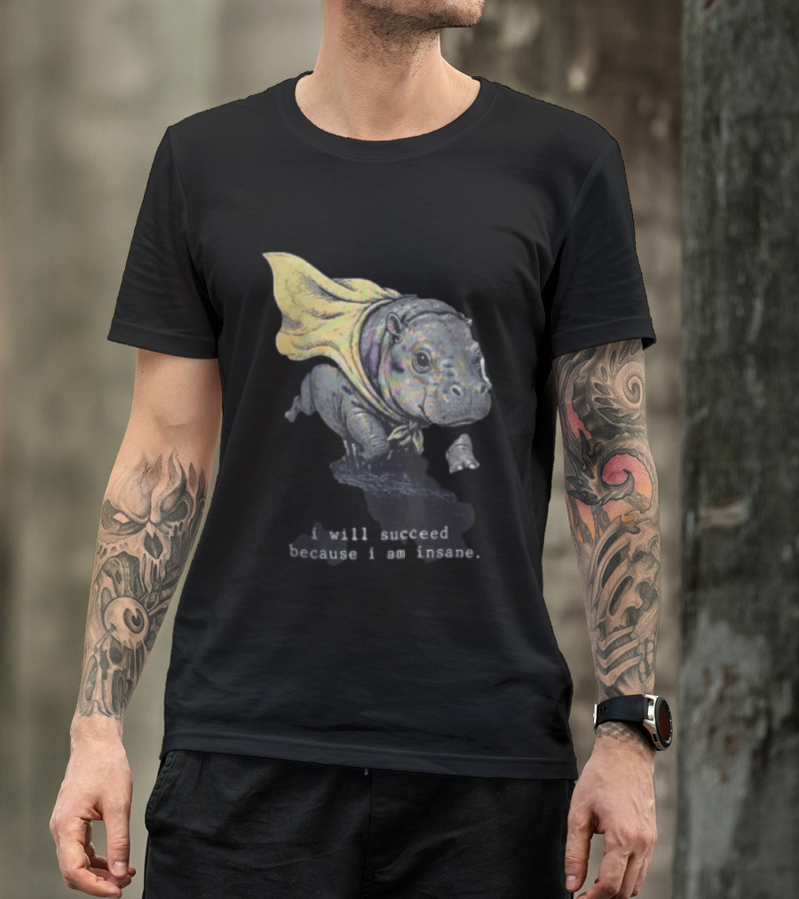 I Will Succeed Because I Am Insane Hippopotamus With Cape T-Shirt