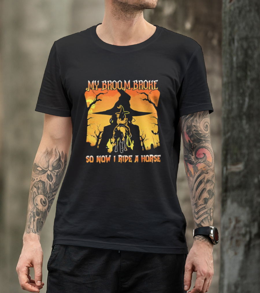 My Broom Broke So Now I Ride A Horse Western Witch T-Shirt