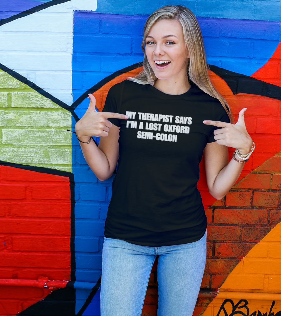 My Therapist Says I'm A Lost Oxford Semi Colon T-Shirt