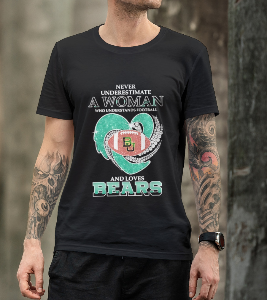 Never Underestimate A Woman Who Understands Football And Loves Baylor Bears T-Shirt