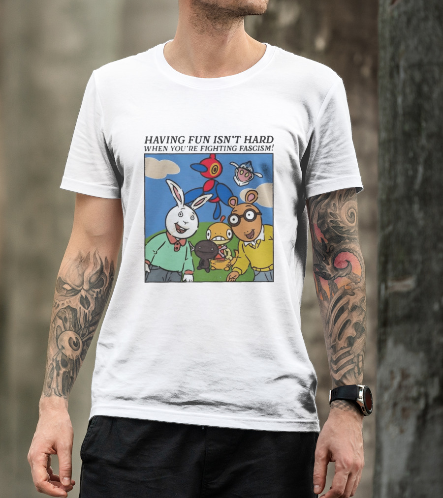 HAVING FUN ISN'T HARD WHEN YOU'RE FIGHTING FASCISM Arthur Buster Pokemon T-Shirt