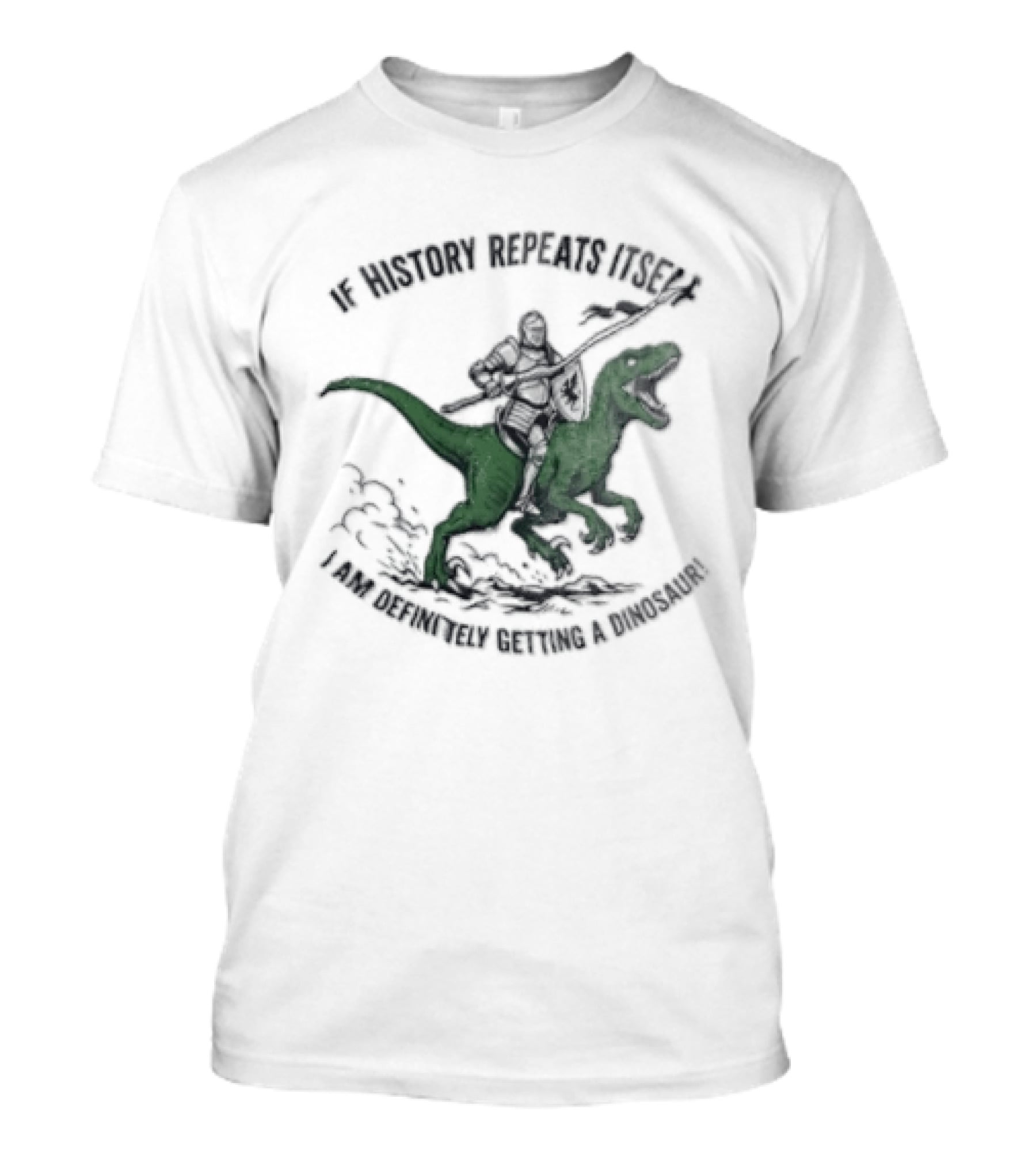 If History Repeats Itself I Am Definitely Getting A Dinosaur Knight Riding Rex T-Shirt