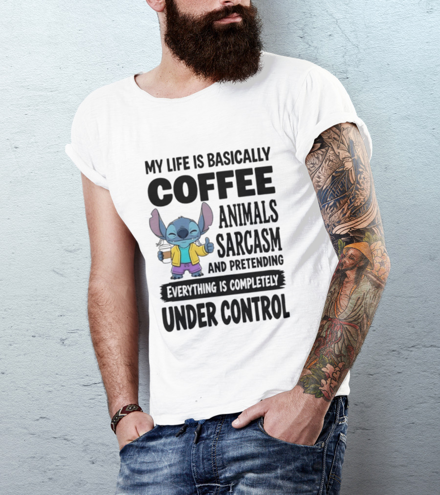 My Life Is Basically Coffee Animals Sarcasm And Pretending Everything Is Completely Under Control Stitch T-Shirt
