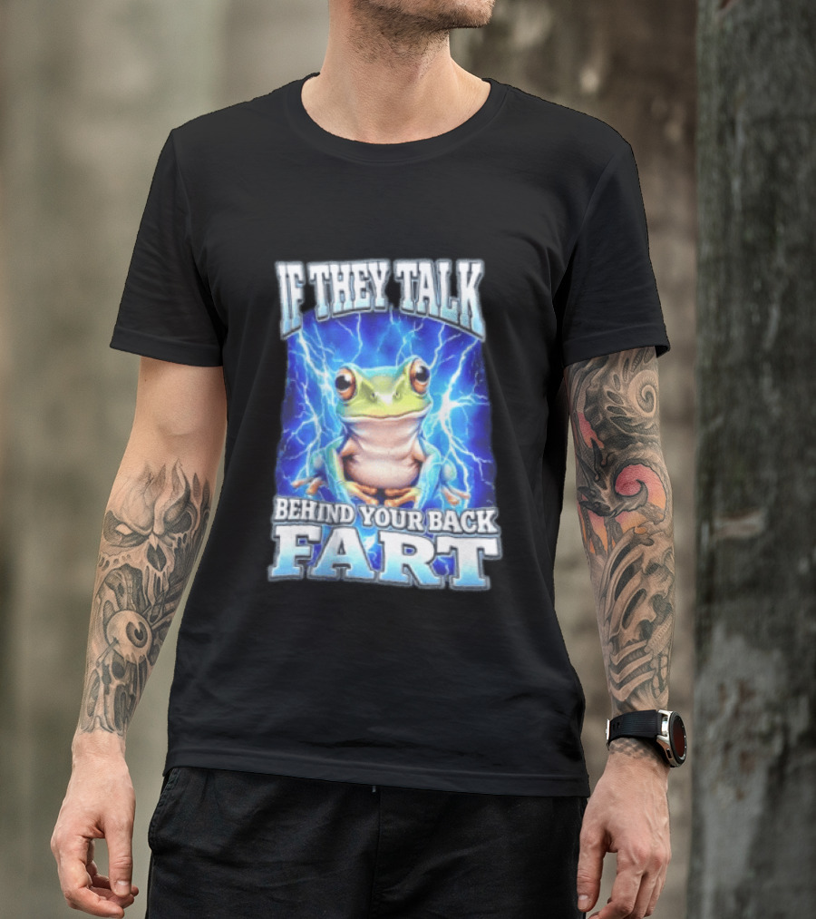 If They Talk Behind Your Back Fart Frog Lightning Meme T-Shirt