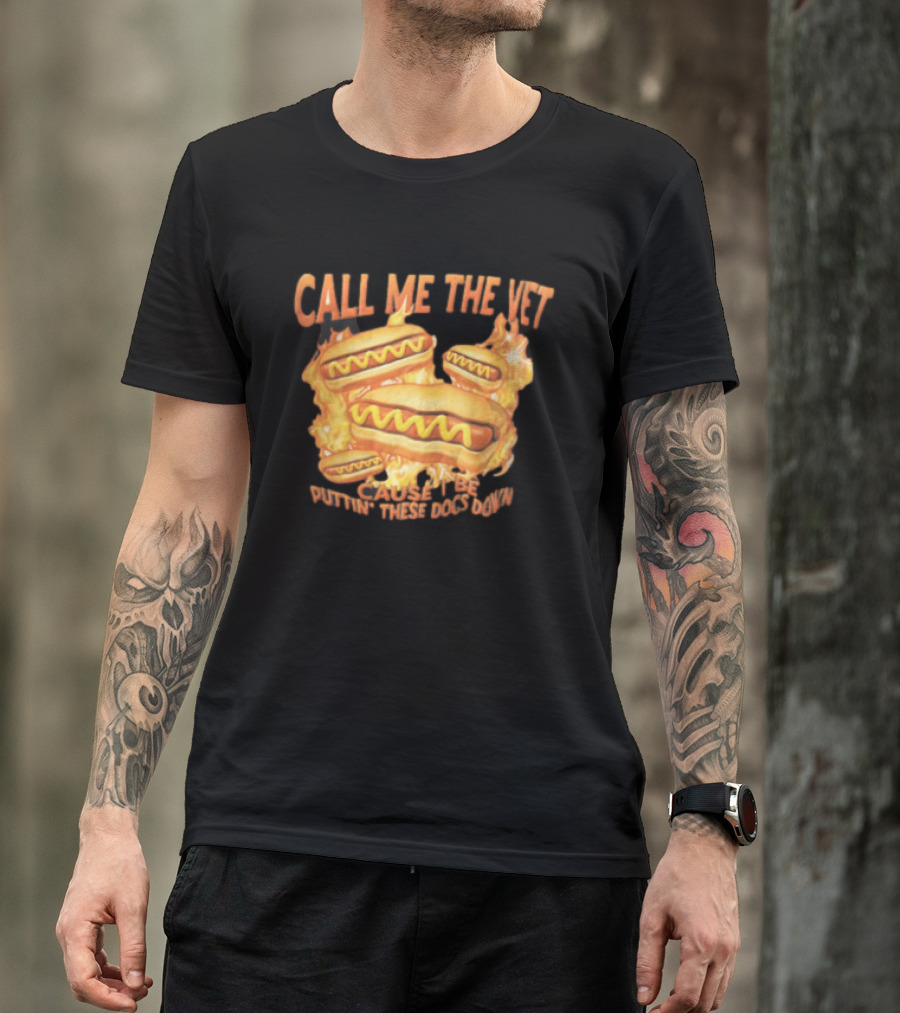 Call Me The Vet Cause I Be Puttin These Dogs Down Fiery Hotdog Buns Mustard Flames T-Shirt