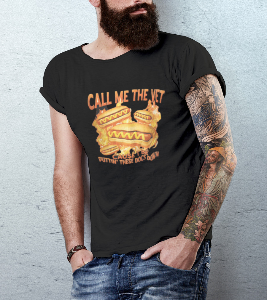 Call Me The Vet Cause I Be Puttin These Dogs Down Fiery Hotdog Buns Mustard Flames T-Shirt