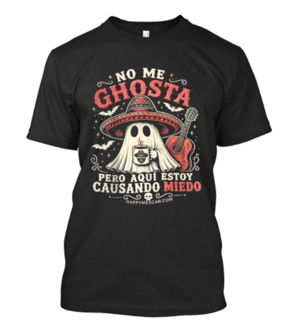 No Me Ghosta Pero Aquí Estoy Causando Miedo Ghost Mexican Happy The Taco Man T-Shirt
