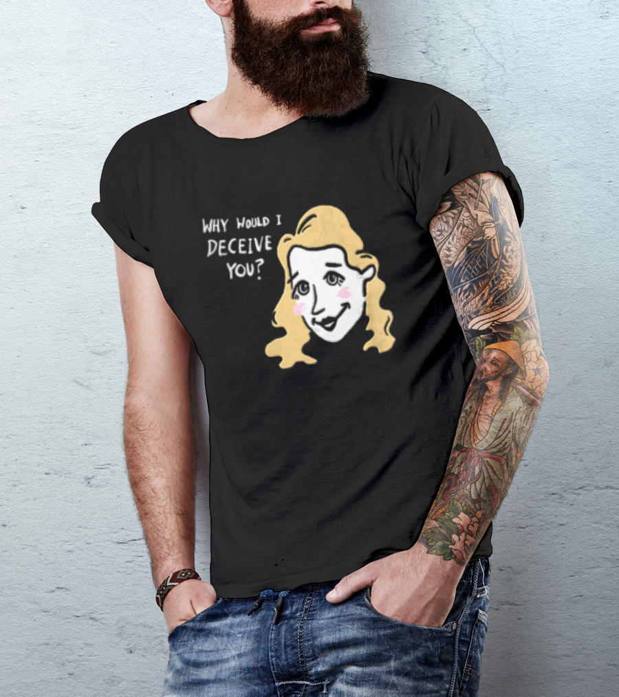Why Would I Deceive You Cartoon Caricature Blonde Woman Face T-Shirt