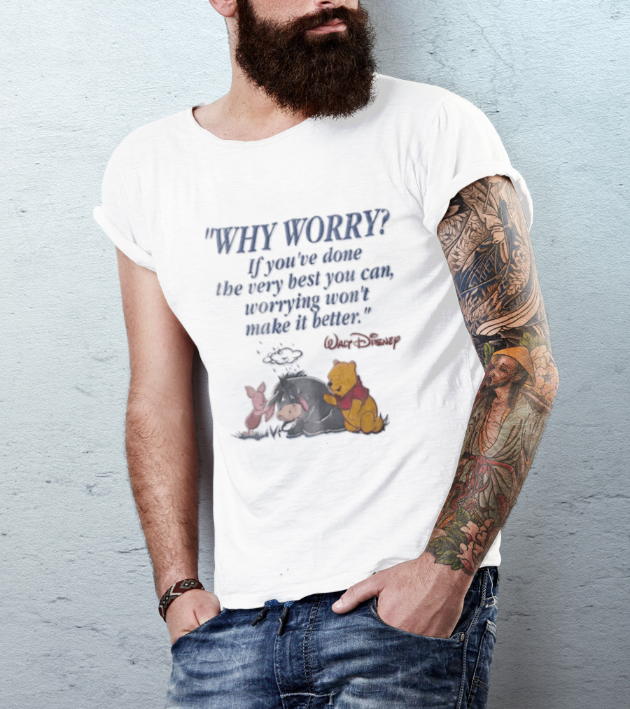Walt Disney Eeyore Pooh Piglet Why Worry If You've Done The Very Best You Can Worrying Won't Make It Better T-Shirt