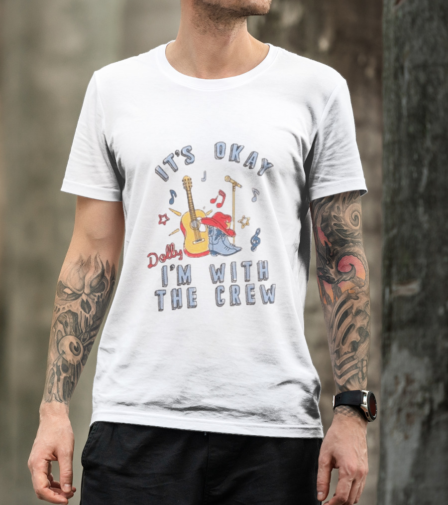 Dolly It's Okay I'm With The Crew Guitar Boots Music Notes T-Shirt